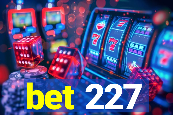 bet 227